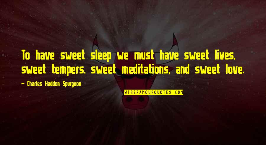 Sweet Sleep Love Quotes By Charles Haddon Spurgeon: To have sweet sleep we must have sweet