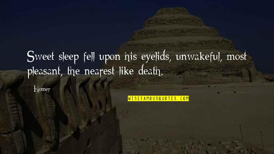 Sweet Sleep Quotes By Homer: Sweet sleep fell upon his eyelids, unwakeful, most
