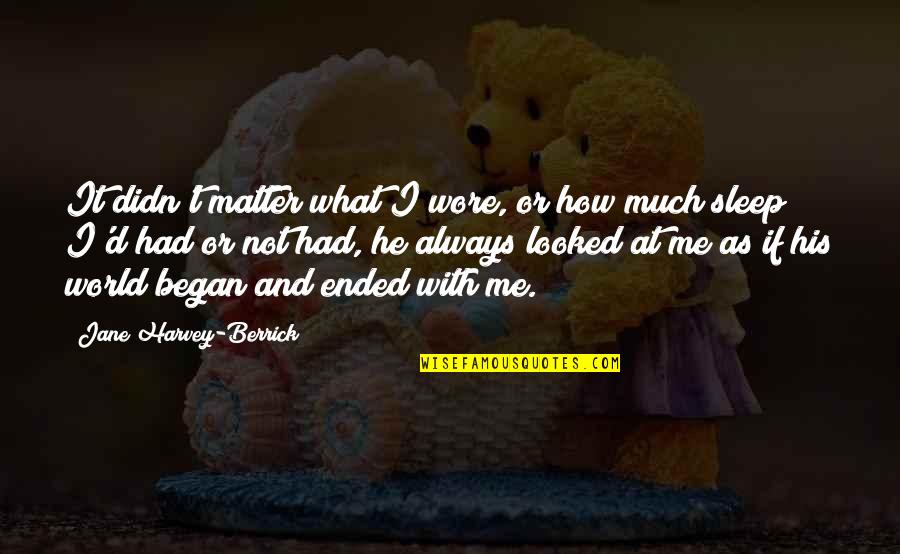 Sweet Sleep Quotes By Jane Harvey-Berrick: It didn't matter what I wore, or how