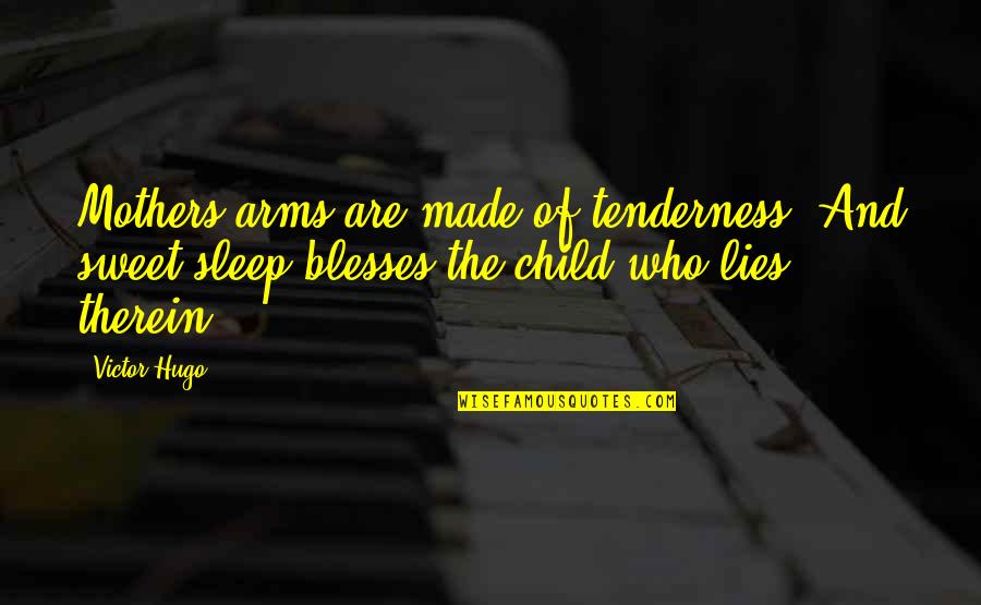 Sweet Sleep Quotes By Victor Hugo: Mothers arms are made of tenderness, And sweet