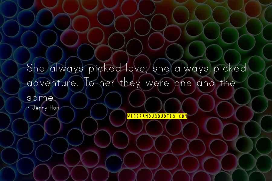 Sweet Spanish Love Quotes By Jenny Han: She always picked love; she always picked adventure.