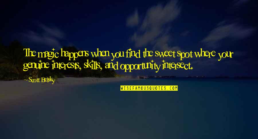 Sweet Spot Quotes By Scott Belsky: The magic happens when you find the sweet