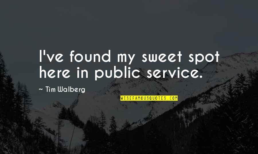 Sweet Spot Quotes By Tim Walberg: I've found my sweet spot here in public