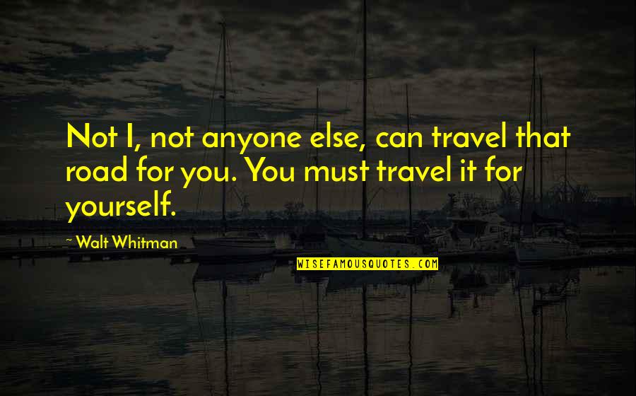 Sweet Spouse Quotes By Walt Whitman: Not I, not anyone else, can travel that