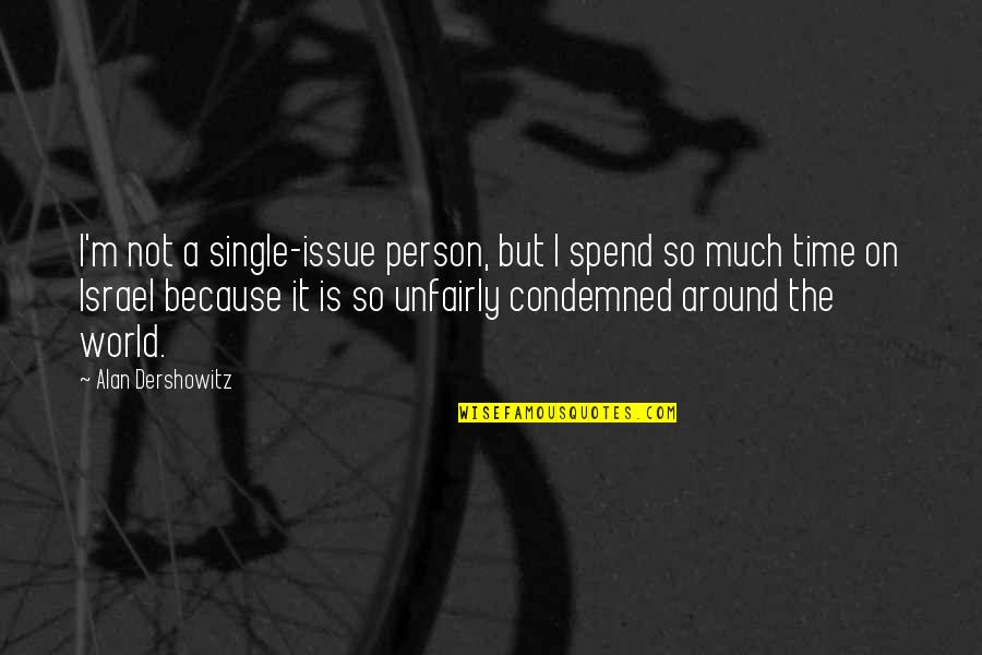 Sweet Sugar Quotes By Alan Dershowitz: I'm not a single-issue person, but I spend Sweet Sugar Quotes By Alan Dershowitz: I'm not a single-issue person, but I spend
