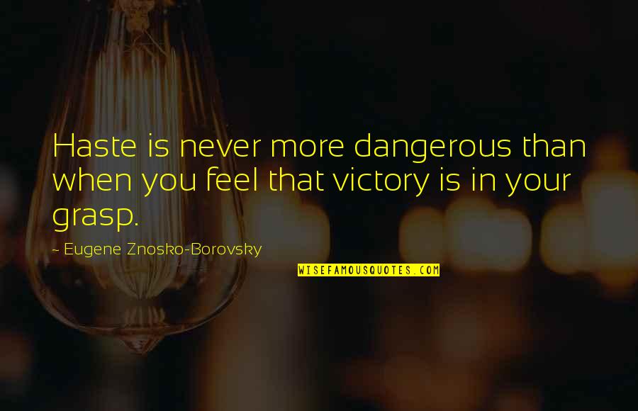 Sweet Table Quotes By Eugene Znosko-Borovsky: Haste is never more dangerous than when you Sweet Table Quotes By Eugene Znosko-Borovsky: Haste is never more dangerous than when you