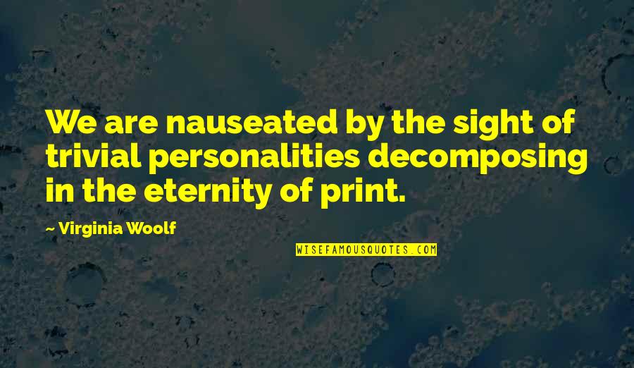 Sweet Table Quotes By Virginia Woolf: We are nauseated by the sight of trivial