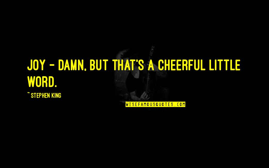 Sweet Tagalog Pick Up Quotes By Stephen King: Joy - damn, but that's a cheerful little Sweet Tagalog Pick Up Quotes By Stephen King: Joy - damn, but that's a cheerful little
