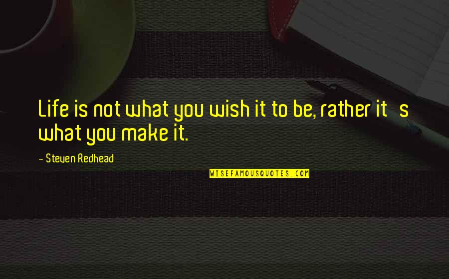 Sweet Tagalog Pick Up Quotes By Steven Redhead: Life is not what you wish it to Sweet Tagalog Pick Up Quotes By Steven Redhead: Life is not what you wish it to