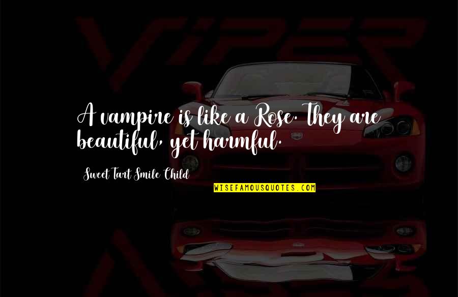 Sweet Tart Quotes By Sweet Tart Smile Child: A vampire is like a Rose. They are