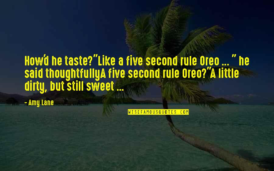 Sweet Taste Quotes By Amy Lane: How'd he taste?"Like a five second rule Oreo