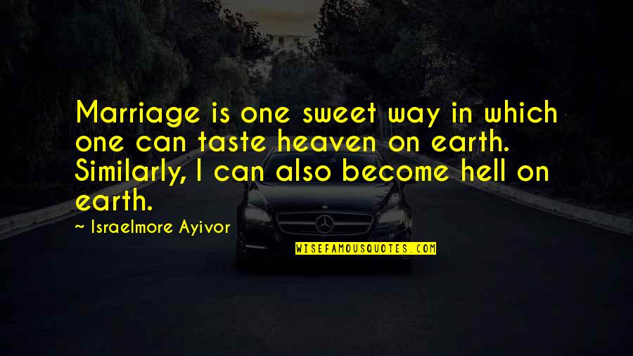 Sweet Taste Quotes By Israelmore Ayivor: Marriage is one sweet way in which one