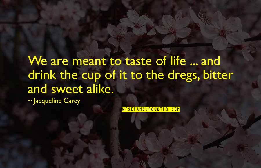 Sweet Taste Quotes By Jacqueline Carey: We are meant to taste of life ...