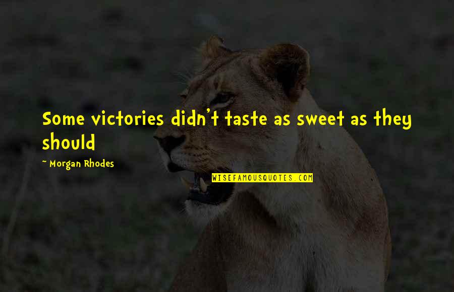 Sweet Taste Quotes By Morgan Rhodes: Some victories didn't taste as sweet as they