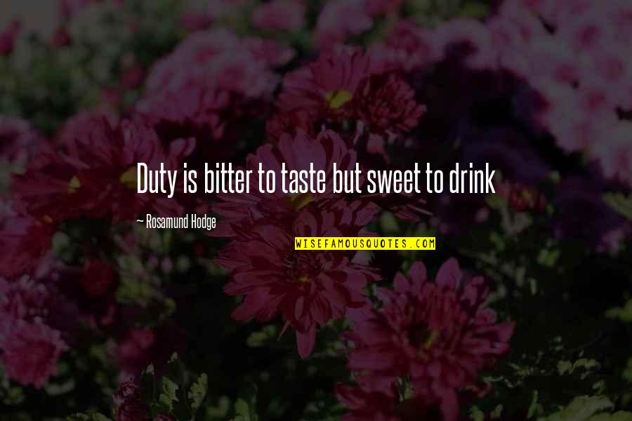 Sweet Taste Quotes By Rosamund Hodge: Duty is bitter to taste but sweet to