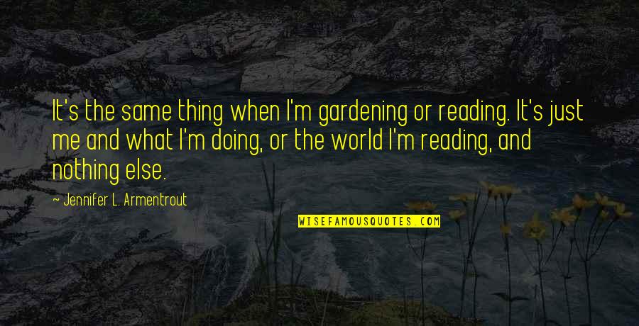 Sweet Tea Funny Quotes By Jennifer L. Armentrout: It's the same thing when I'm gardening or Sweet Tea Funny Quotes By Jennifer L. Armentrout: It's the same thing when I'm gardening or