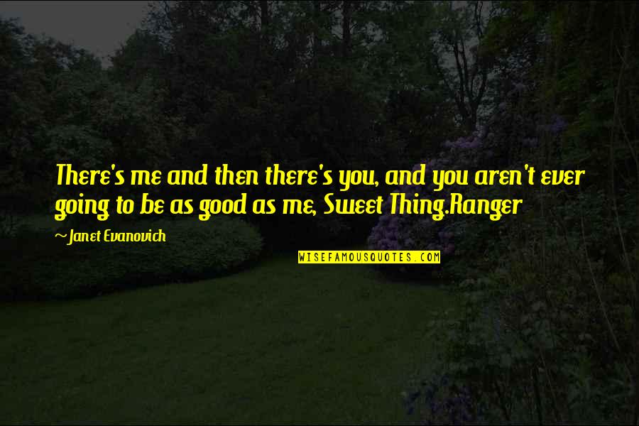 Sweet Thing Quotes By Janet Evanovich: There's me and then there's you, and you