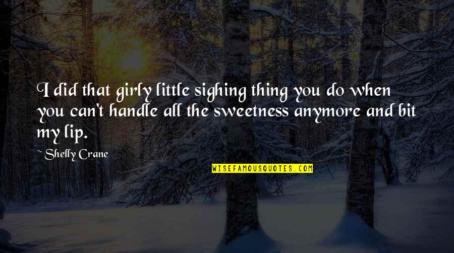Sweet Thing Quotes By Shelly Crane: I did that girly little sighing thing you