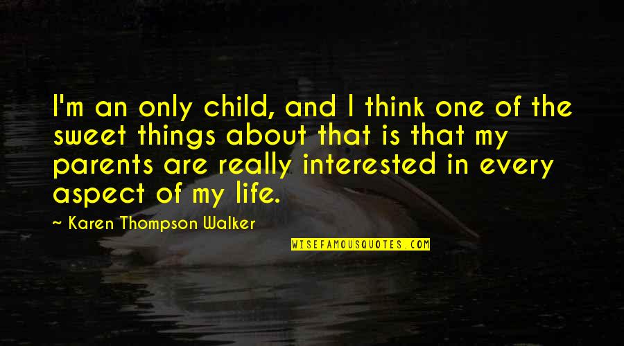 Sweet Things Quotes By Karen Thompson Walker: I'm an only child, and I think one