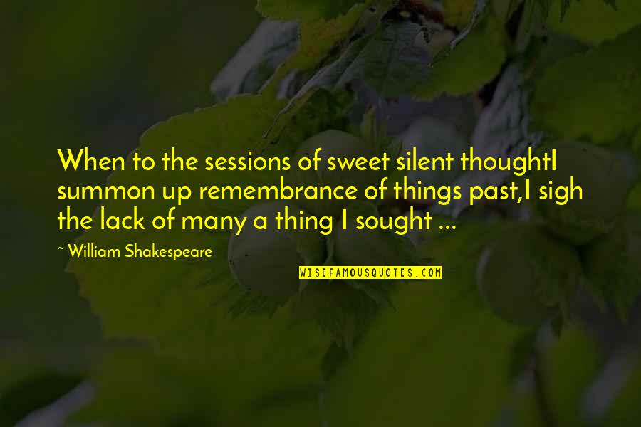 Sweet Things Quotes By William Shakespeare: When to the sessions of sweet silent thoughtI