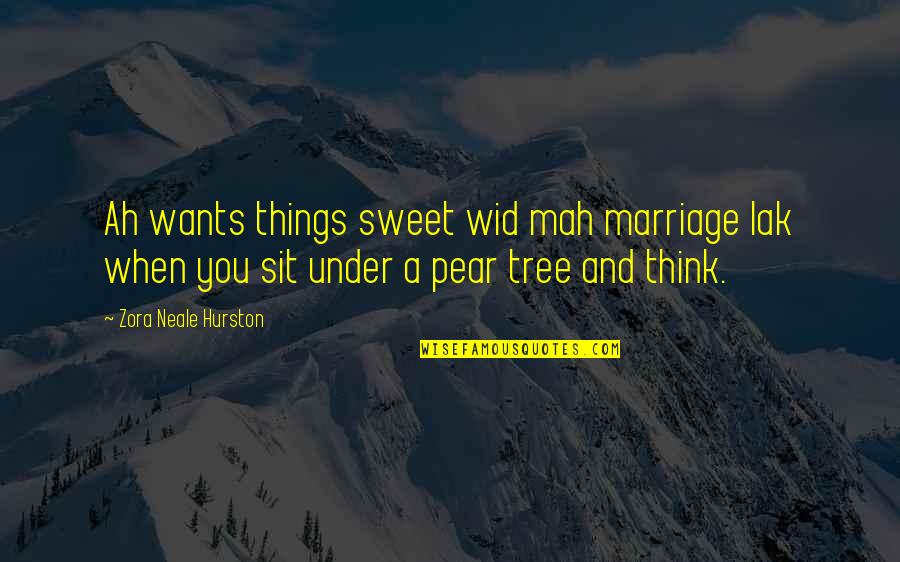 Sweet Things Quotes By Zora Neale Hurston: Ah wants things sweet wid mah marriage lak