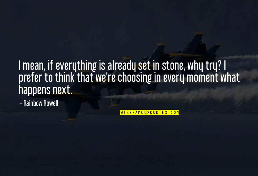 Sweet Thirteen Quotes By Rainbow Rowell: I mean, if everything is already set in Sweet Thirteen Quotes By Rainbow Rowell: I mean, if everything is already set in