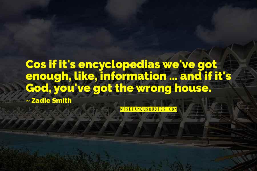 Sweet Three Word Quotes By Zadie Smith: Cos if it's encyclopedias we've got enough, like,