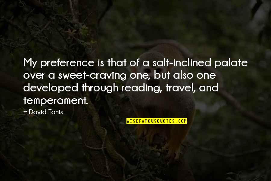 Sweet Travel Quotes By David Tanis: My preference is that of a salt-inclined palate