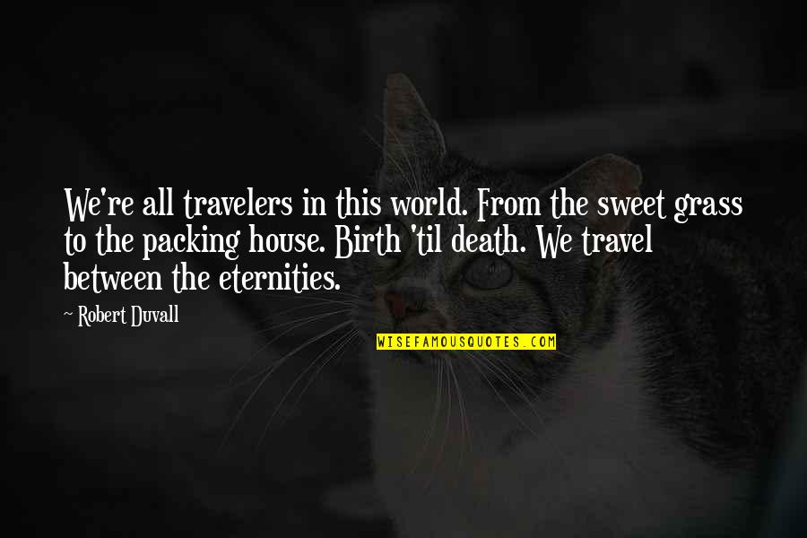 Sweet Travel Quotes By Robert Duvall: We're all travelers in this world. From the