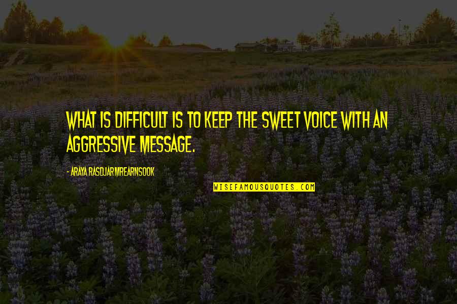 Sweet Voice Quotes By Araya Rasdjarmrearnsook: What is difficult is to keep the sweet