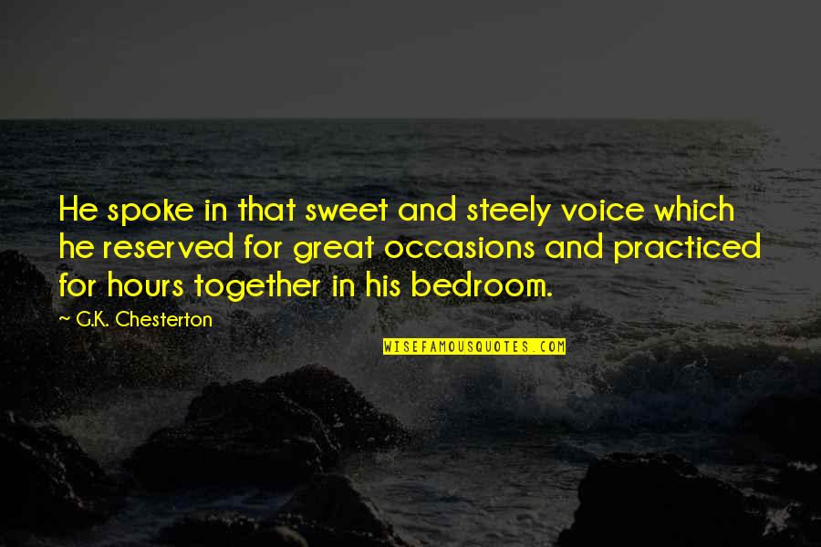 Sweet Voice Quotes By G.K. Chesterton: He spoke in that sweet and steely voice