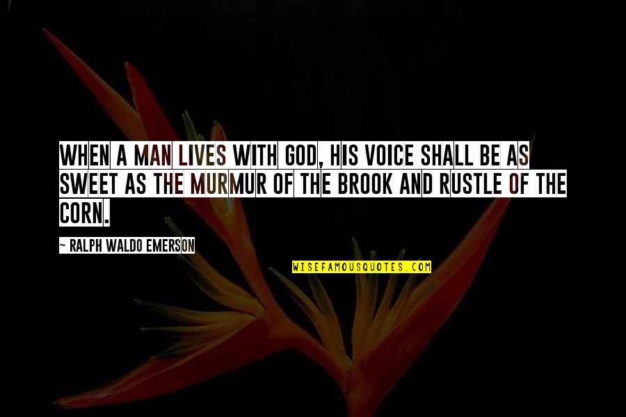 Sweet Voice Quotes By Ralph Waldo Emerson: When a man lives with God, his voice