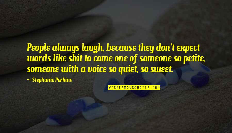 Sweet Voice Quotes By Stephanie Perkins: People always laugh, because they don't expect words