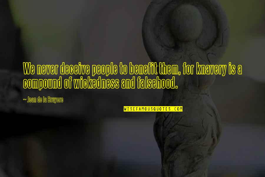 Sweet Wake Up Quotes By Jean De La Bruyere: We never deceive people to benefit them, for Sweet Wake Up Quotes By Jean De La Bruyere: We never deceive people to benefit them, for