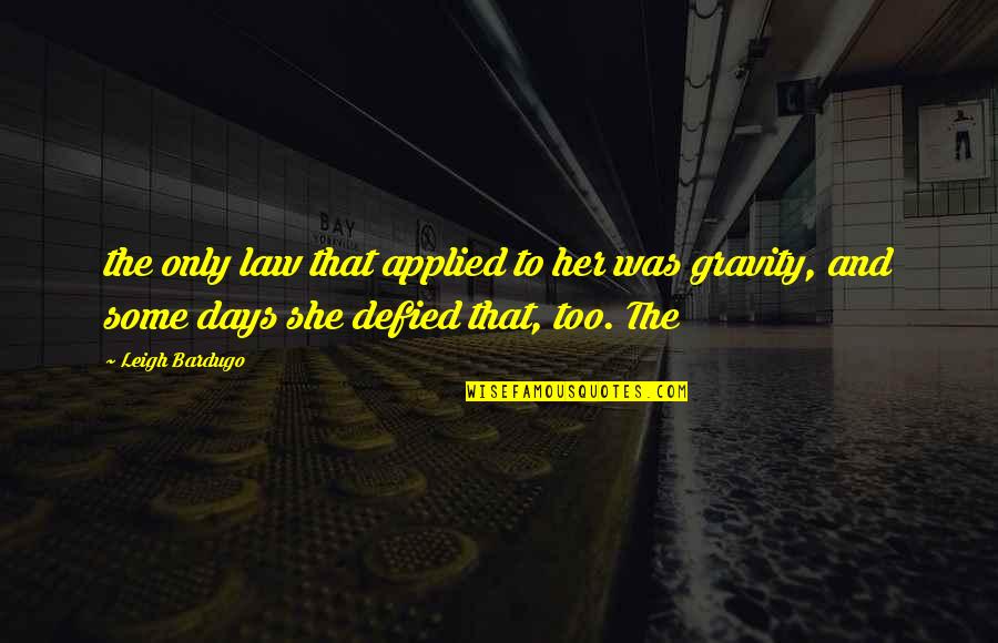 Sweet Wake Up Quotes By Leigh Bardugo: the only law that applied to her was Sweet Wake Up Quotes By Leigh Bardugo: the only law that applied to her was
