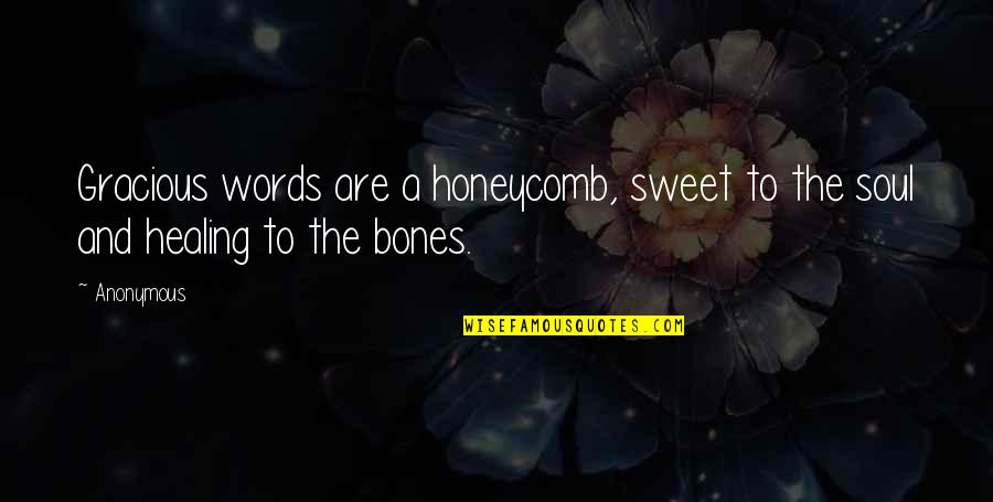 Sweet Words And Quotes By Anonymous: Gracious words are a honeycomb, sweet to the