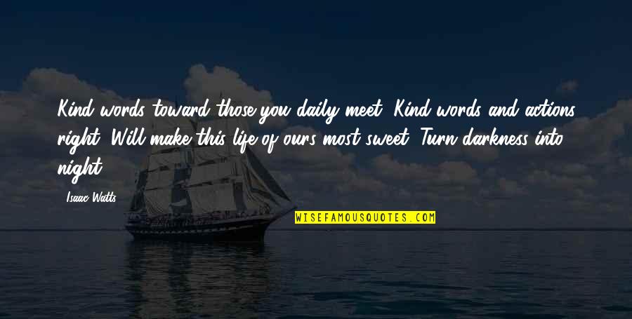 Sweet Words And Quotes By Isaac Watts: Kind words toward those you daily meet, Kind