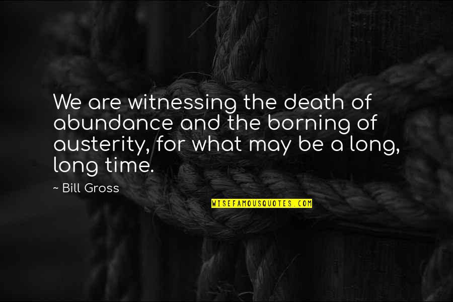 Sweet Words Are Easy To Say Quotes By Bill Gross: We are witnessing the death of abundance and
