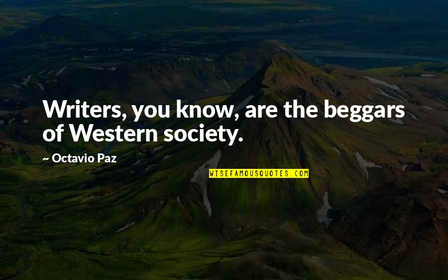 Sweet Words Bible Quotes By Octavio Paz: Writers, you know, are the beggars of Western