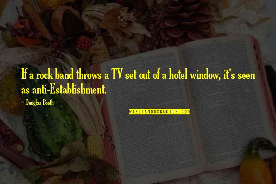 Sweetbriar Quotes By Douglas Booth: If a rock band throws a TV set