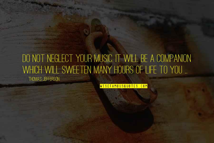 Sweeten Your Life Quotes By Thomas Jefferson: Do not neglect your music. It will be