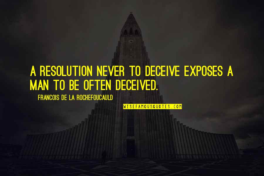 Sweetened Quotes By Francois De La Rochefoucauld: A resolution never to deceive exposes a man