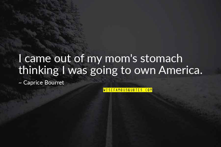 Sweetened Whipped Quotes By Caprice Bourret: I came out of my mom's stomach thinking