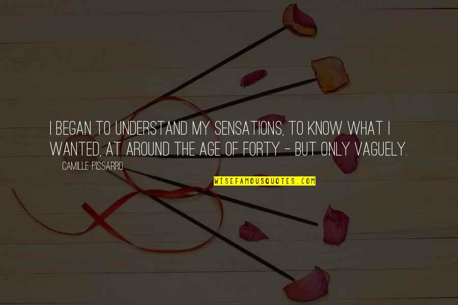 Sweeter Lyrics Quotes By Camille Pissarro: I began to understand my sensations, to know