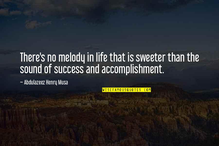 Sweeter Quotes By Abdulazeez Henry Musa: There's no melody in life that is sweeter