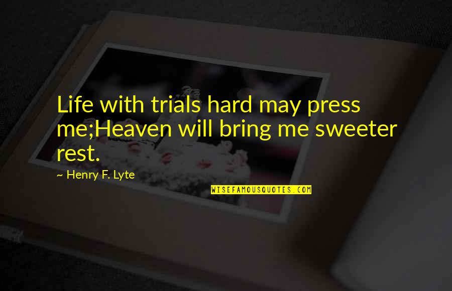 Sweeter Quotes By Henry F. Lyte: Life with trials hard may press me;Heaven will