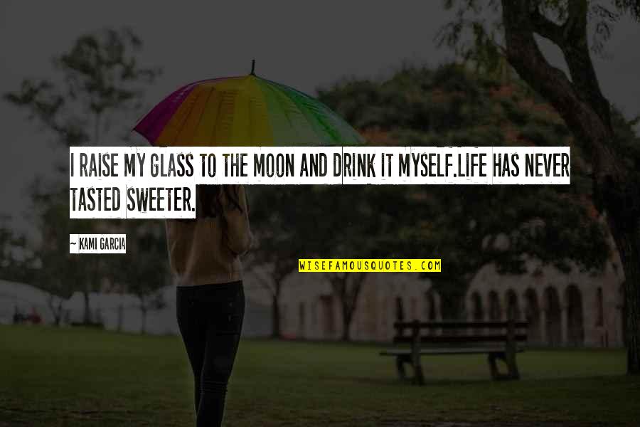 Sweeter Quotes By Kami Garcia: I raise my glass to the moon and