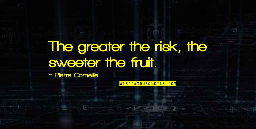 Sweeter Quotes By Pierre Corneille: The greater the risk, the sweeter the fruit.