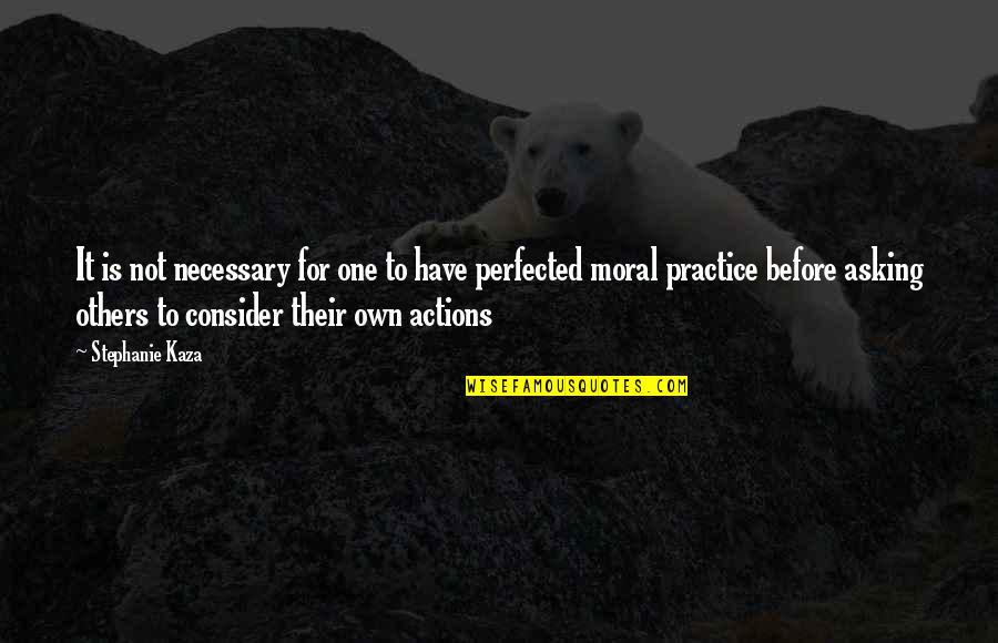 Sweeter Than Fiction Quotes By Stephanie Kaza: It is not necessary for one to have Sweeter Than Fiction Quotes By Stephanie Kaza: It is not necessary for one to have