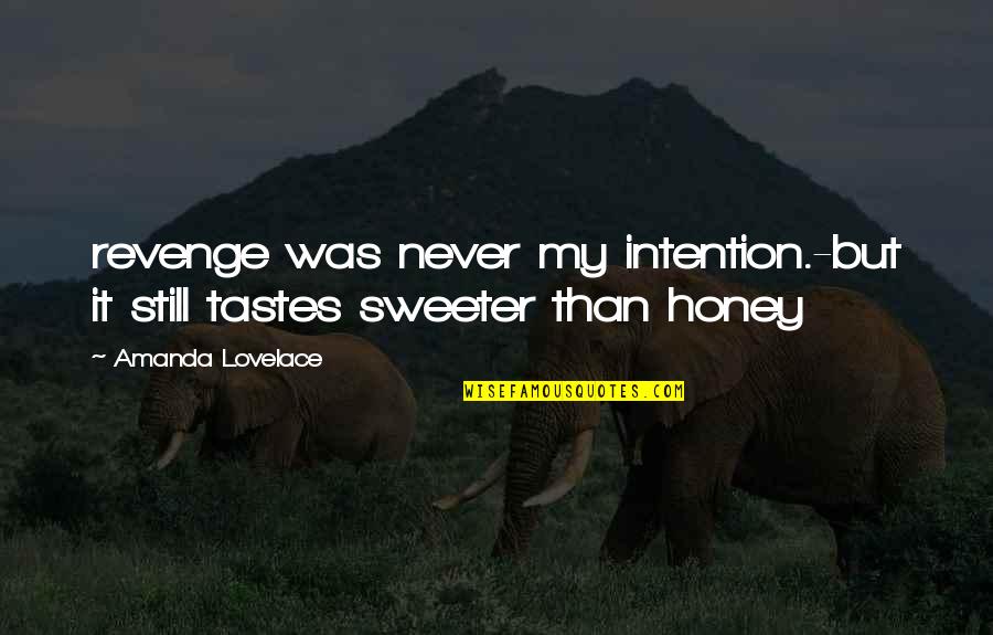 Sweeter Than Honey Quotes By Amanda Lovelace: revenge was never my intention.-but it still tastes